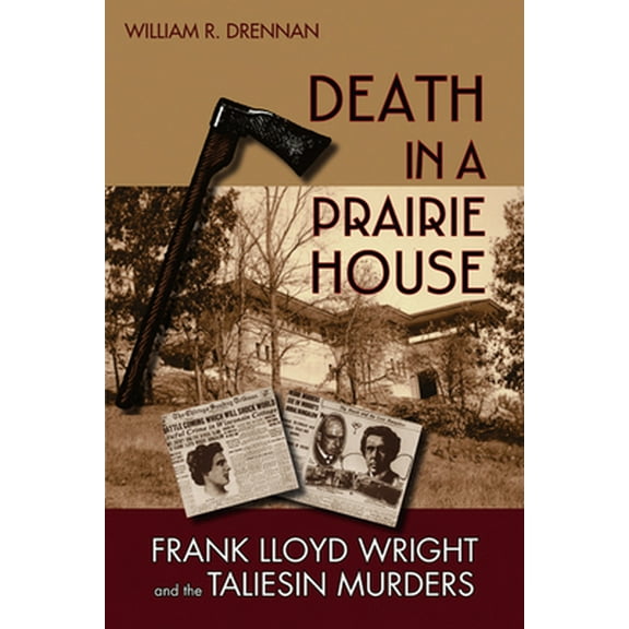 Pre-Owned Death in a Prairie House: Frank Lloyd Wright and the Taliesin Murders (Hardcover) 0299222101 9780299222109