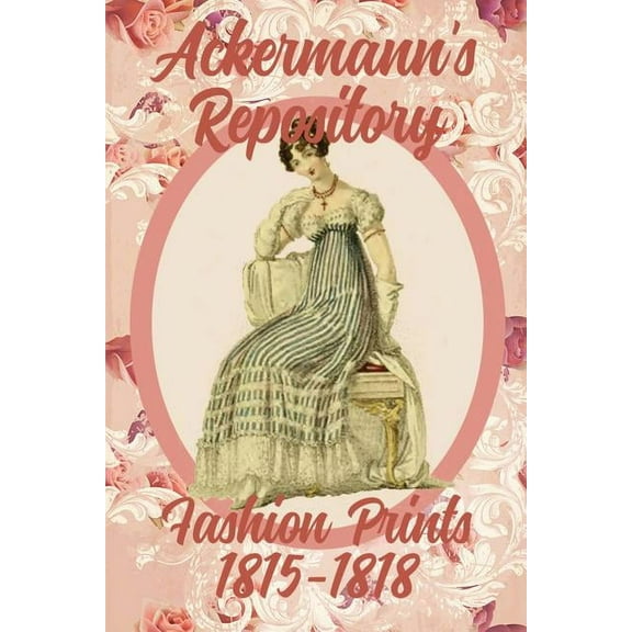 Ackermann's Repository Fashion Prints Ackermann's Repository Fashion Prints 1815-1818, Book 2, (Paperback)