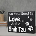 thumbnail image 3 of JennyGems Shih Tzu Sign, All You Need Is Love And A Shih Tzu, Wood Sign, 8x6 Inches, Shih Tzu Mom, Shih Tzu Gifts, Shih Tzu Dogs, Shih Tzu Decor, American Made, 3 of 11