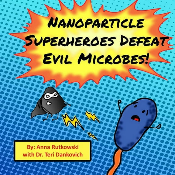 Nanoparticle Superheroes Defeat Evil Microbes, (Paperback)