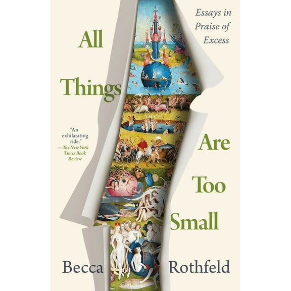 All Things Are Too Small: Essays in Praise of Excess, (Paperback)