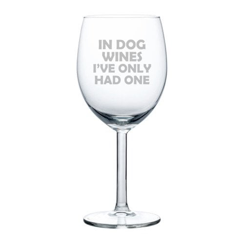Wine Glass Goblet Funny In Dog Wines I've Only Had One (10 oz