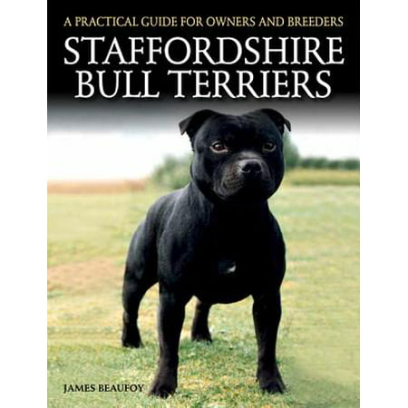 Staffordshire Bull Terriers : A Practical Guide for Owners and