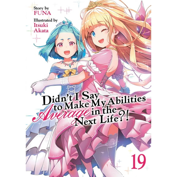 Didn't I Say to Make My Abilities A Didn't I Say to Make My Abilities Average in the Next Life?! (Light Novel) Vol. 19, (Paperback)