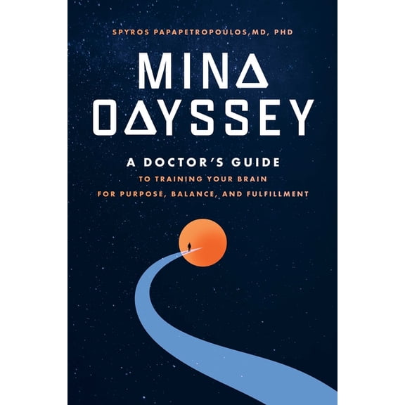 Mind Odyssey: A Doctor's Guide to Training Your Brain for Purpose, Balance, and Fulfillment, (Paperback)