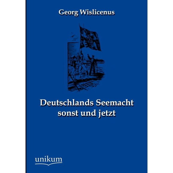 Deutschlands Seemacht sonst und jetzt