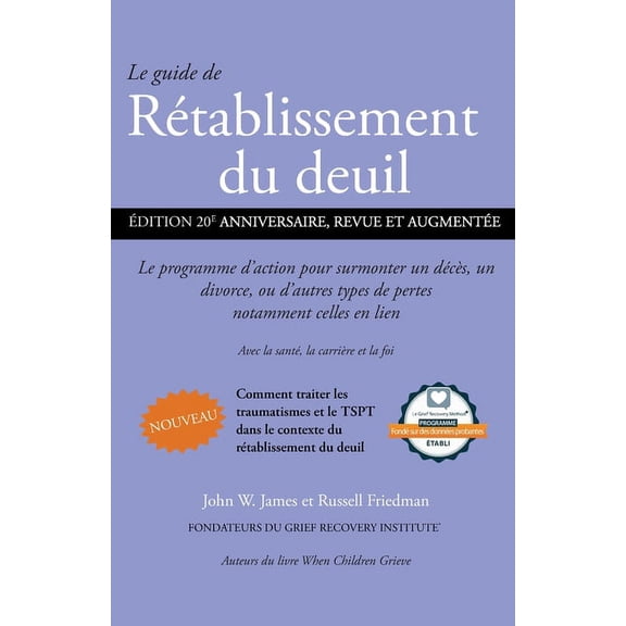Le guide de RÃ©tablissement du deuil: Le programme d'action pour surmonter un dÃ©cÃ¨s, un divorce ou d'autres types de pert, (Paperback)