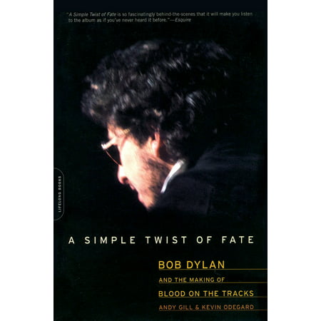 A Simple Twist of Fate : Bob Dylan and the Making of Blood on the