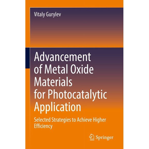 Advancement of Metal Oxide Materials for Photocatalytic Application: Selected Strategies to Achieve Higher Efficiency, (Paperback)
