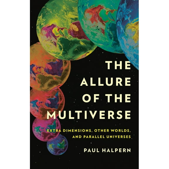 Pre-Owned The Allure of the Multiverse: Extra Dimensions, Other Worlds, and Parallel Universes (Hardcover) 154160217X 9781541602175