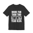 thumbnail image 3 of More fun than two twenty year olds funny 40th birthday bday Unisex T-shirt, 3 of 8