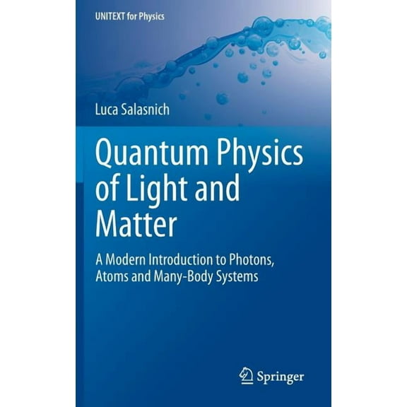 Unitext for Physics Quantum Physics of Light and Matter: A Modern Introduction to Photons, Atoms and Many-Body Systems, (Hardcover)