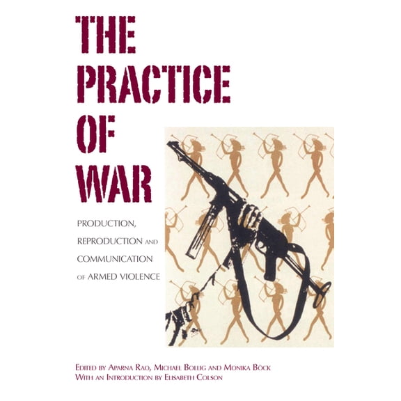 The Practice of War: Production, Reproduction and Communication of Armed Violence, (Paperback)