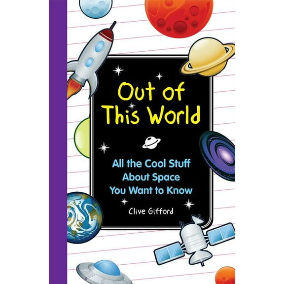 Out of this World : All the Cool Stuff About Space You Want to Knkow (Hardcover)