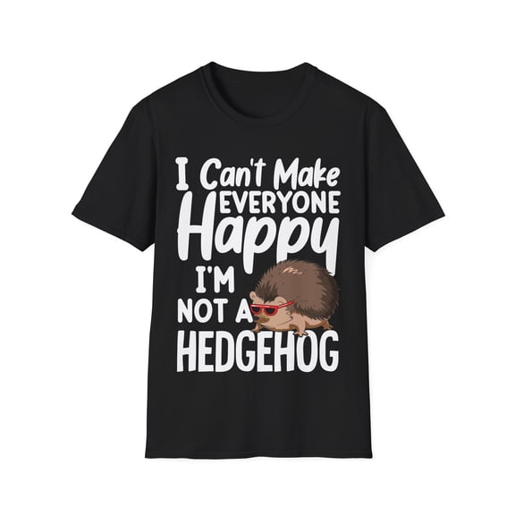 I Can't Make Everyone Happy I'm Not a Hedgehog Novelty Art Unisex T-Shirt