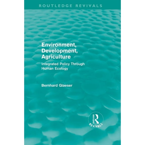 Routledge Revivals Environment, Development, Agriculture: Integrated Policy Through Human Ecology, (Paperback)