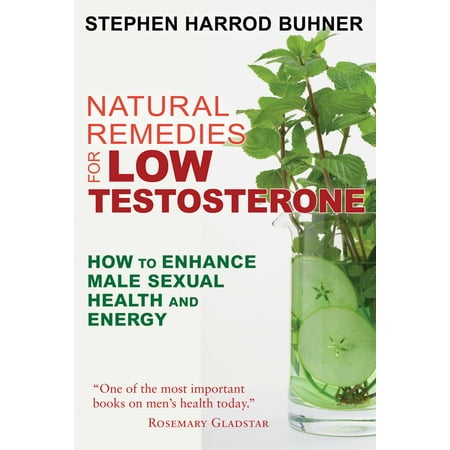 Natural Remedies for Low Testosterone : How to Enhance Male Sexual Health and (Best Way To Raise Your Testosterone Level)