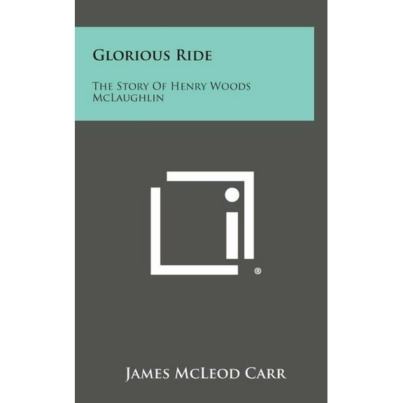Glorious Ride : The Story of Henry Woods McLaughlin (Hardcover)