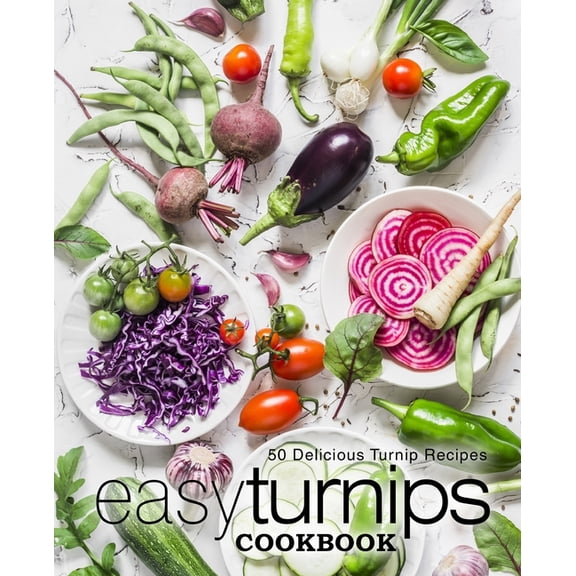 Easy Turnips Cookbook : 50 Delicious Turnip Recipes (Paperback)