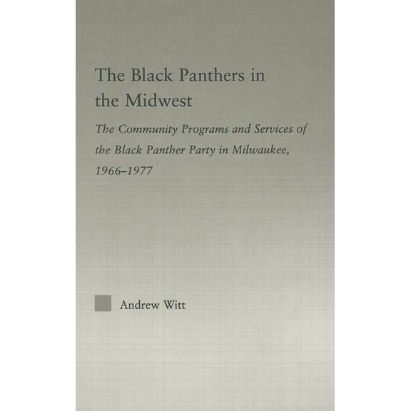 Studies in African American History and The Black Panthers in the Midwest: The Community Programs and Services of the Black Panther Party in Milwaukee, 1966-197, (Hardcover)