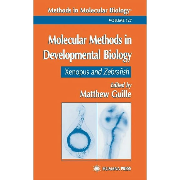 Methods in Molecular Biology Molecular Methods in Developmental Biology: Xenopus and Zebrafish, Book 127, (Hardcover)