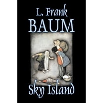 Sky Island by L. Frank Baum, Fiction, Fantasy, Fairy Tales, Folk Tales, Legends & Mythology, (Hardcover)