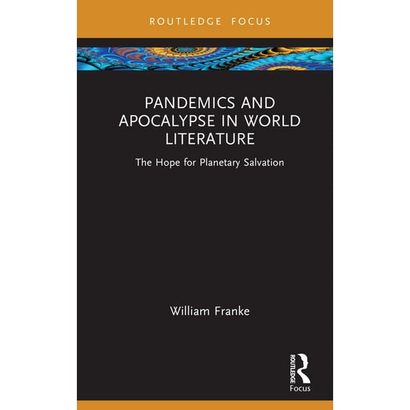 Routledge Focus on Literature Pandemics and Apocalypse in World Literature: The Hope for Planetary Salvation, (Hardcover)