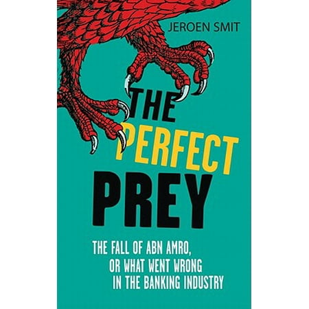 The Perfect Prey The Fall Of Abn Amro Or What Went Wrong