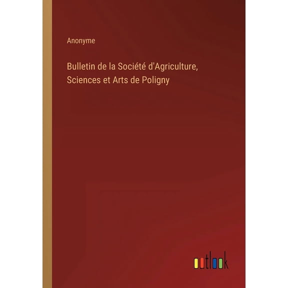 Bulletin de la Société d'Agriculture, Sciences et Arts de Poligny (Paperback)