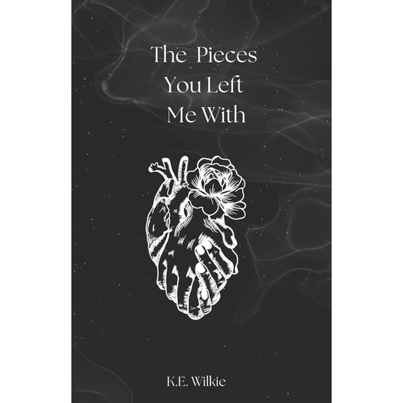 The Pieces You Left Me With: A Collection of Poetry, (Paperback)
