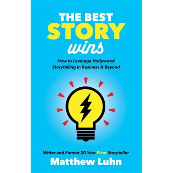 Pre-Owned The Best Story Wins: How to Leverage Hollywood Storytelling in Business and Beyond (Paperback) 1642790206 9781642790207