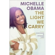 The Light We Carry: Overcoming in Uncertain Times - by Michelle Obama (Hardcover)