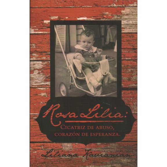 Pre-Owned Rosa Lilia : Cicatriz de abuso, coraz?n de esperanza - Una historia verdadera de extremo abuso infantil
