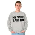 thumbnail image 4 of My Wife Said No Funny Husband Humor Men's Crewneck Sweatshirt Brisco Brands S, 4 of 6