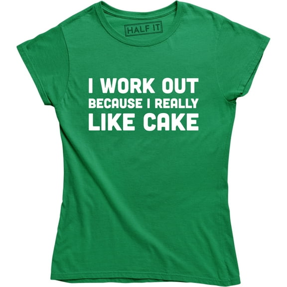 I Workout Because I Really Like Cake - Hilarious Work out Women's Gift T-Shirt