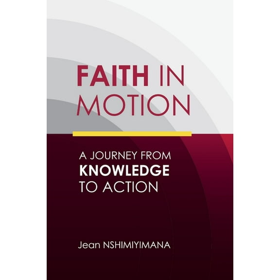Faith in Motion: A Journey from Knowledge to Action, (Paperback)