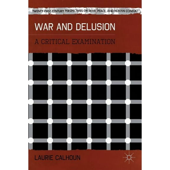 Twenty-First Century Perspectives on War War and Delusion: A Critical Examination, (Hardcover)