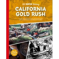 DK Super History DK Super History California Gold Rush, (Hardcover)