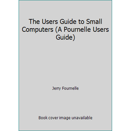 The Users Guide to Small Computers (A Pournelle Users Guide), Used [Paperback]