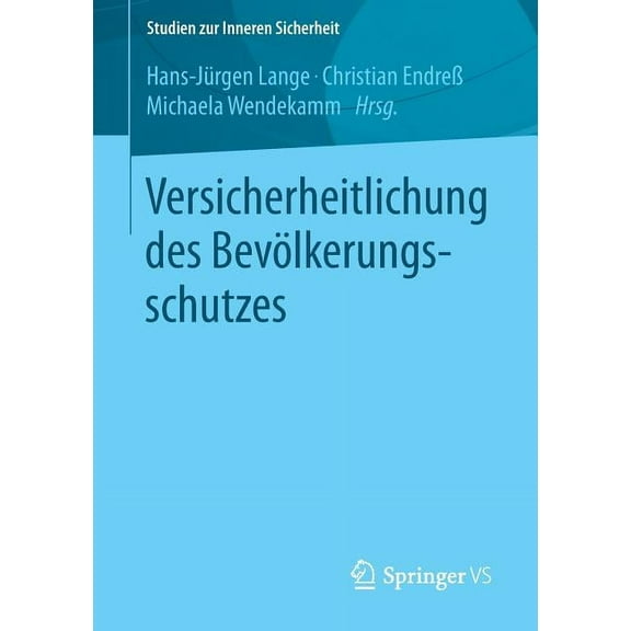 Studien Zur Inneren Sicherheit Versicherheitlichung Des Bevölkerungsschutzes, Book 15, (Paperback)