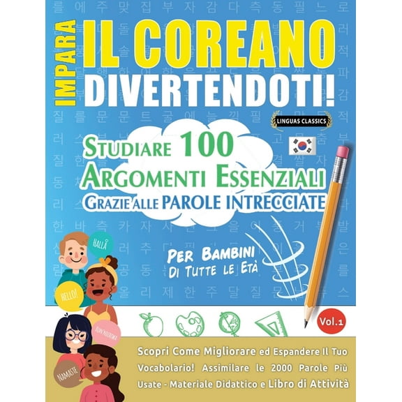 Impara Il Coreano Divertendoti! - Per Bambini: Tutte Le EtÃ  - Studiare 100 Argomenti Essenziali Grazie Alle Parole Intre, (Paperback)