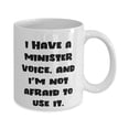 thumbnail image 2 of I Have a Minister Voice. And I'm Not Afraid to Use It. 11oz Mug, Minister Cup, Cool s F Minister, 2 of 2