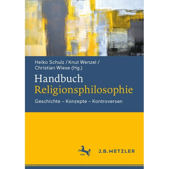 Handbuch Religionsphilosophie: Geschichte - Konzepte - Kontroversen, (Hardcover)