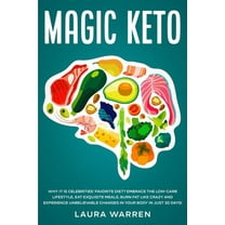 Magic Keto: Why it Is Celebrities' Favorite Diet?: Embrace The Low-Carb Lifestyle, Eat Exquisite Meals, Burn Fat Like Crazy and Experience Unbelievable Changes in Your Body in Just 30 Days (Paperback)