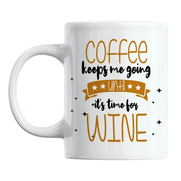 Coffee Keeps Me Going Until It's Time for Wine Coffee & Tea Mug (11oz)
