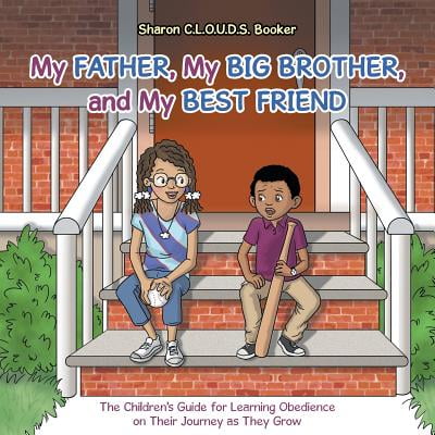 My Father, My Big Brother, and My Best Friend : The Children's Guide for Learning Obedience on Their Journey as They