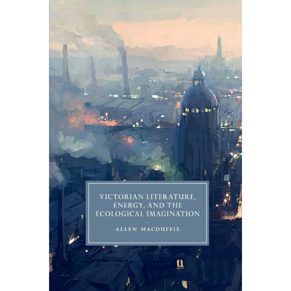 Cambridge Studies in Nineteenth-Century Victorian Literature, Energy, and the Ecological Imagination, Book 93, (Paperback)