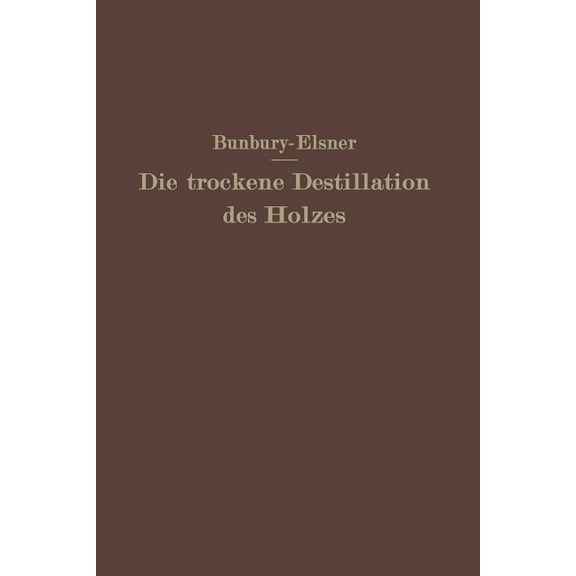 Die Trockene Destillation Des Holzes, (Paperback)