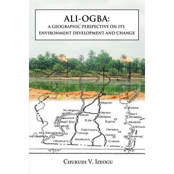 Ali-Ogba: A Geographic Perspective on Its Environment Development and Change, (Paperback)