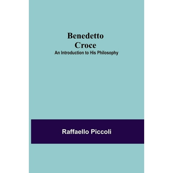 Benedetto Croce: An Introduction To His Philosophy, (Paperback)